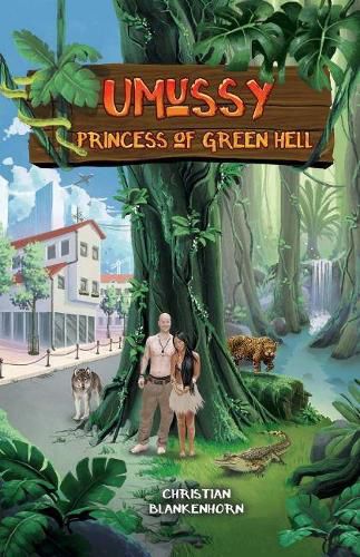 Cover image for Umussy - Princess of Green Hell: How an Airbus Engineer Found Pocahontas in the Amazon Rainforest