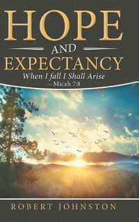 Cover image for Hope and Expectancy: When I Fall I Shall Arise - Micah 7:8