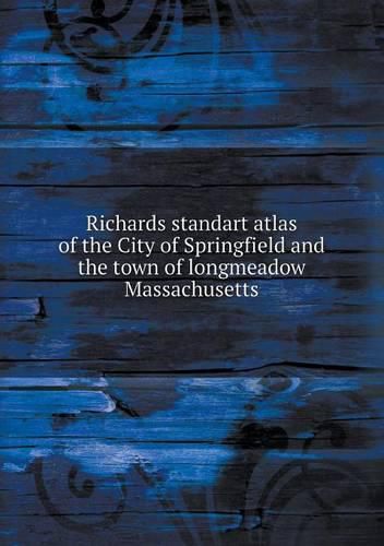 Cover image for Richards standart atlas of the City of Springfield and the town of longmeadow Massachusetts