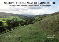 Cover image for Walking the Old Ways of Radnorshire: The history in the landscape explored through 26 circular walks