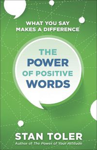 Cover image for The Power of Positive Words: What You Say Makes a Difference