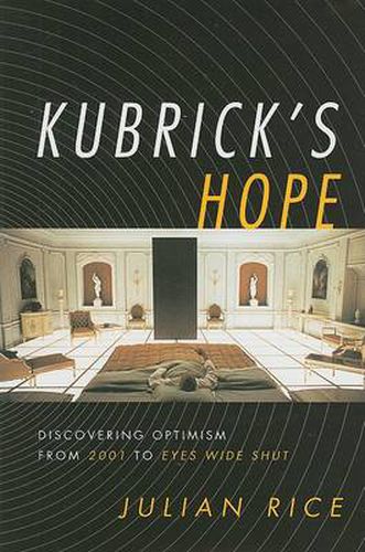 Kubrick's Hope: Discovering Optimism from 2001 to Eyes Wide Shut