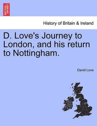 Cover image for D. Love's Journey to London, and his return to Nottingham.