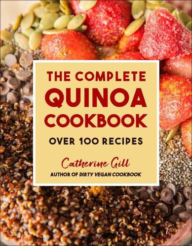 Cover image for The Complete Quinoa Cookbook: Over 100 Recipes - Perfect for Vegan & Plant-Based Diets