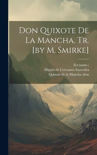 Cover image for Don Quixote De La Mancha. Tr. [by M. Smirke]