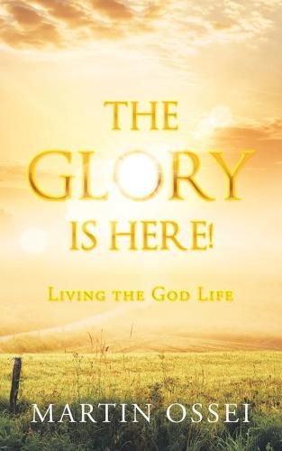 Cover image for The Glory Is Here!: Living the God Life