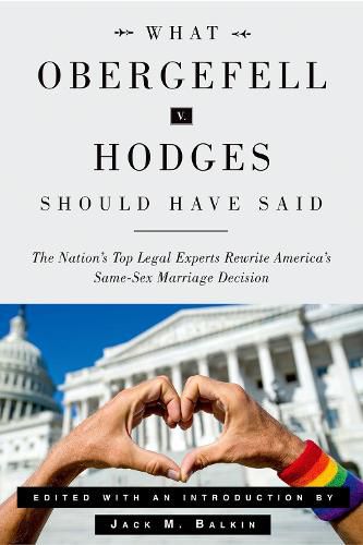 Cover image for What Obergefell v. Hodges Should Have Said: The Nation's Top Legal Experts Rewrite America's Same-Sex Marriage Decision