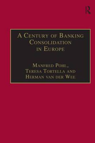 Cover image for A Century of Banking Consolidation in Europe: The History and Archives of Mergers and Acquisitions