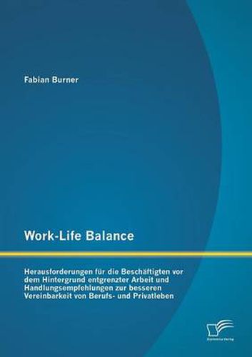 Cover image for Work-Life Balance: Herausforderungen fur die Beschaftigten vor dem Hintergrund entgrenzter Arbeit und Handlungsempfehlungen zur besseren Vereinbarkeit von Berufs- und Privatleben