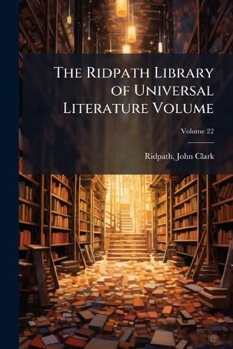 Cover image for The Ridpath Library of Universal Literature Volume Volume 22