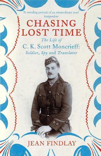 Cover image for Chasing Lost Time: The Life of C.K. Scott Moncrieff: Soldier, Spy and Translator