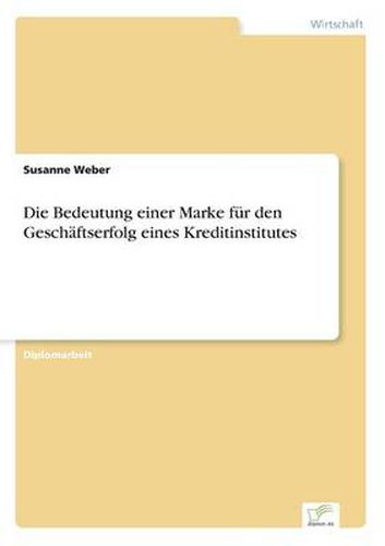 Cover image for Die Bedeutung einer Marke fur den Geschaftserfolg eines Kreditinstitutes