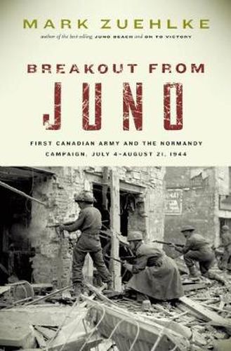 Cover image for Breakout From Juno: First Canadian Army and the Normandy Campaign, July 4-August 21, 1944