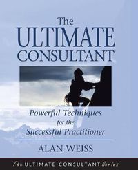 Cover image for The Ultimate Consultant: Powerful Techniques for the Successful Practitioner