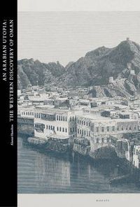 Cover image for An Arabian Utopia: The Western Discovery of Oman