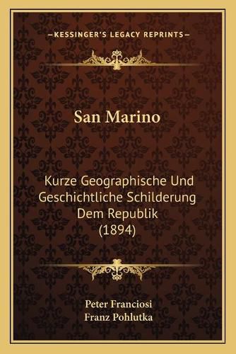 San Marino: Kurze Geographische Und Geschichtliche Schilderung Dem Republik (1894)