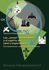 Cover image for Las 'sectas' protestantes y el espiritu del (anti-) imperialismo: Entrelazamientos religiosos en las Americas