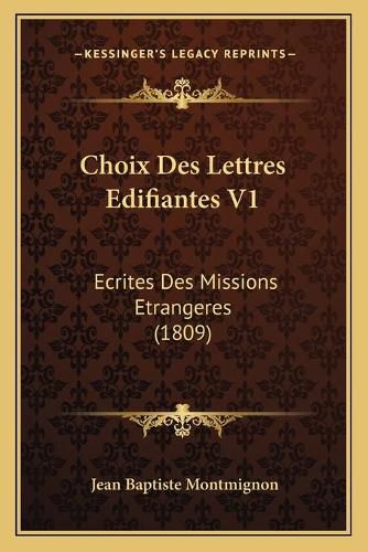 Choix Des Lettres Edifiantes V1: Ecrites Des Missions Etrangeres (1809)