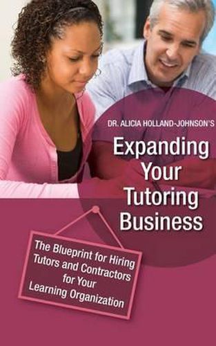 Cover image for Expanding Your Tutoring Business: The Blueprint for Hiring Tutors and Contractors for Your Learning Organization