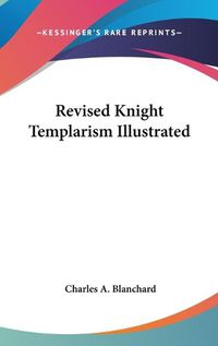 Cover image for Revised Knight Templarism Illustrated