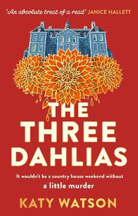 Cover image for The Three Dahlias: 'An absolute treat of a read with all the ingredients of a vintage murder mystery' Janice Hallett