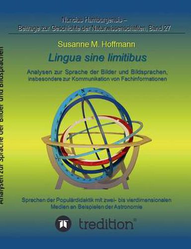 Lingua Sine Limitibus - Analysen Zur Sprache Der Bilder Und Bildsprachen, Insbesondere Zur Kommunikation Von Fachinformationen