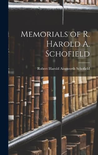 Memorials of R. Harold A. Schofield