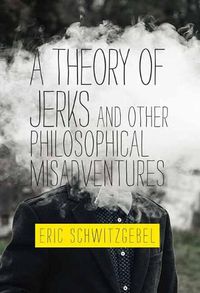 Cover image for A Theory of Jerks and Other Philosophical Misadventures