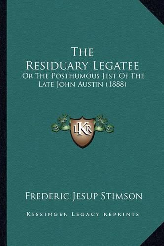 The Residuary Legatee: Or the Posthumous Jest of the Late John Austin (1888)