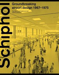 Cover image for Schiphol - Groundbreaking Airport Design 1967-1975