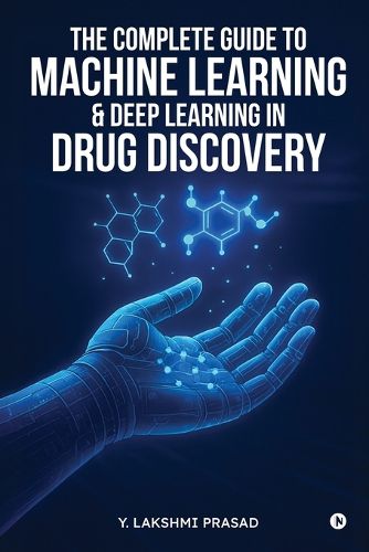 Cover image for The Complete Guide to Machine Learning and Deep Learning in Drug Discovery