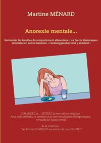 Cover image for Anorexie mentale...: Surmonter les troubles du comportement alimentaire: les Forces Cosmiques sollicitees en bonne lunaison + l'autosuggestion vous y aideront !