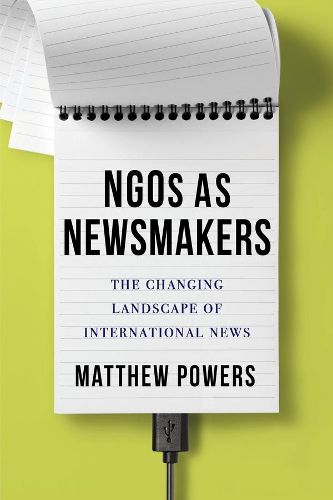 NGOs as Newsmakers: The Changing Landscape of International News