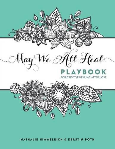 May We All Heal: Playbook For Creative Healing After Loss