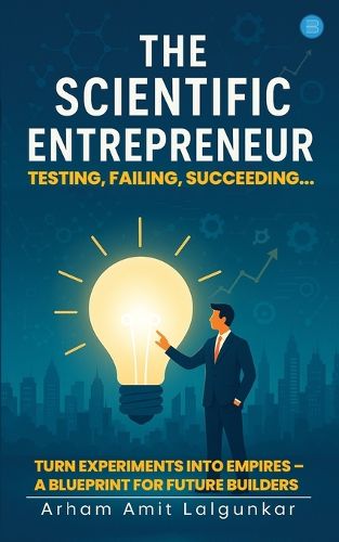 Cover image for THE SCIENTIFIC ENTREPRENEUR Testing, Failing, Succeeding...