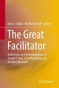 Cover image for The Great Facilitator: Reflections on the Contributions of Joseph F. Hair, Jr. to Marketing and Business Research