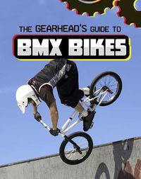 Cover image for The Gearhead's Guide to BMX Bikes