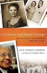 Cover image for Century and Some Change: My Life Before the President Called My Name