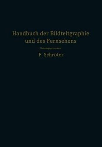 Cover image for Handbuch Der Bildtelegraphie Und Des Fernsehens: Grundlagen, Entwicklungsziele Und Grenzen Der Elektrischen Bildfernubertragung