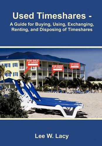 Cover image for Used Timeshares: A Guide to Buying, Using, Exchanging, Renting, and Disposing of Timeshares