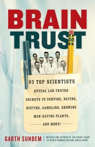 Cover image for Brain Trust: 93 Top Scientists Reveal Lab-Tested Secrets to Surfing, Dating, Dieting, Gambling, Growing Man-Eating Plants, and More!