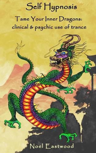 Cover image for Self Hypnosis Tame Your Inner Dragons: Clinical and Psychic Use of Trance