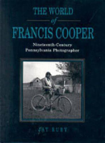 Cover image for The World of Francis Cooper: Nineteenth-Century Pennsylvania Photographer