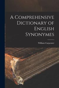 Cover image for A Comprehensive Dictionary of English Synonymes