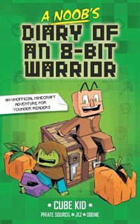 Cover image for A Noob's Diary of an 8-Bit Warrior: Volume 1