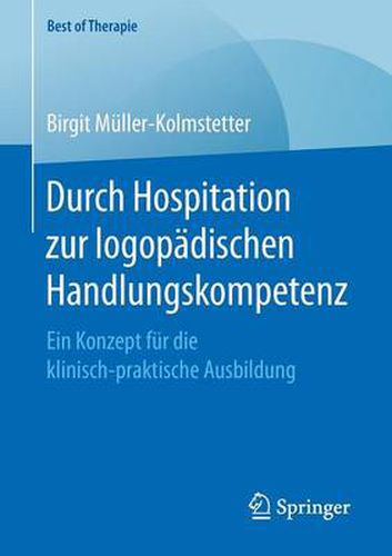 Cover image for Durch Hospitation Zur Logopadischen Handlungskompetenz: Ein Konzept Fur Die Klinisch-Praktische Ausbildung