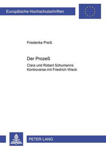 Cover image for Der Prozess: Clara Und Robert Schumanns Kontroverse Mit Friedrich Wieck