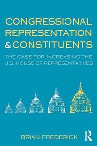 Cover image for Congressional Representation & Constituents: The Case for Increasing the U.S. House of Representatives