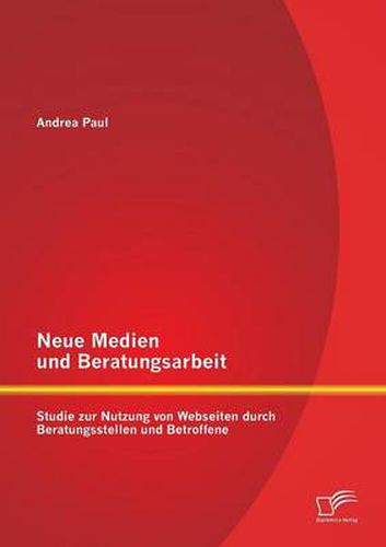 Cover image for Neue Medien und Beratungsarbeit: Studie zur Nutzung von Webseiten durch Beratungsstellen und Betroffene