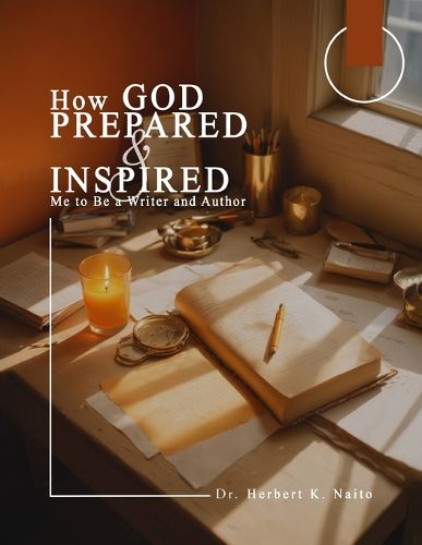 Cover image for How God Prepared and Inspired Me to Be a Writer and Author